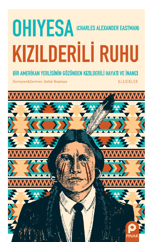 Kızılderili Ruhu ;Bir Amerikan Yerlisinin Gözünden Kızılderili Hayatı ve İnancı - Klasikler