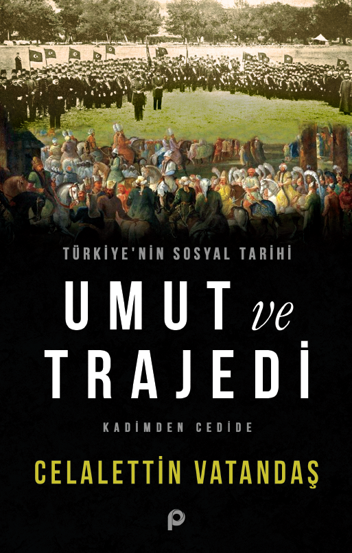 Türkiye'nin Sosyal Tarihi Umut ve Trajedi;kadimden Cedide