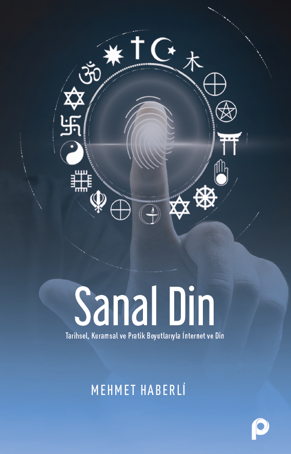 Sanal Din;tarihsel, Kuramsal ve Pratik Boyutlarıyla İnternet ve Din