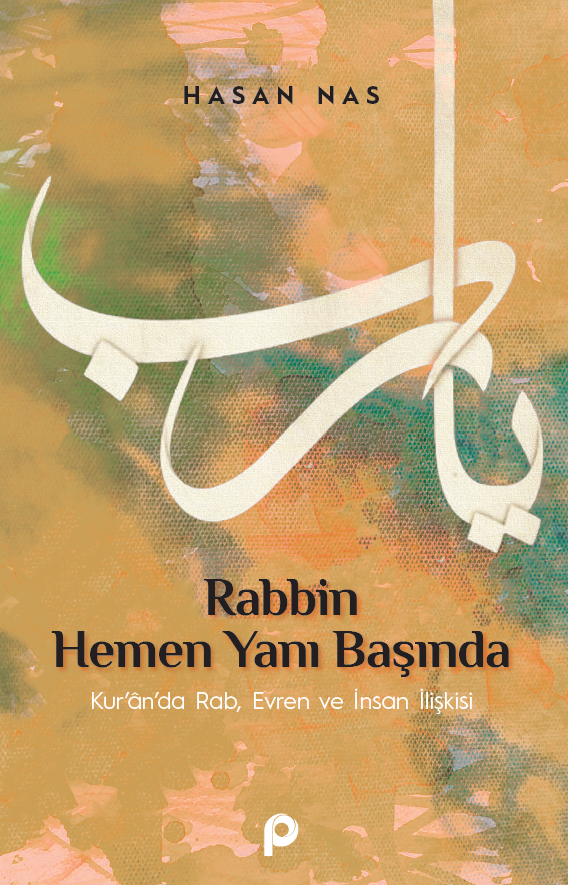 Rabbin Hemen Yanı Başında;kur'an'da Rab, Evren ve İnsan İlişkisi
