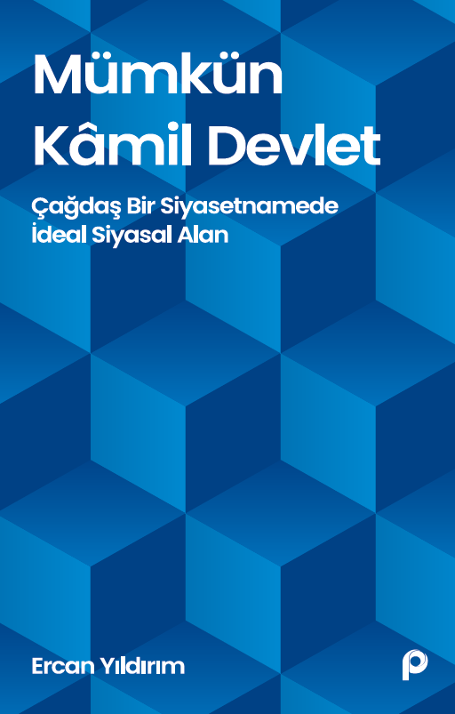 Mümkün Kâmil Devlet;çağdaş Bir Siyasetnamede İdeal Siyasal Alan